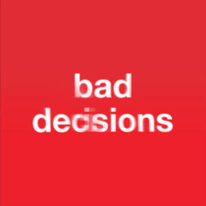 Bad decisions